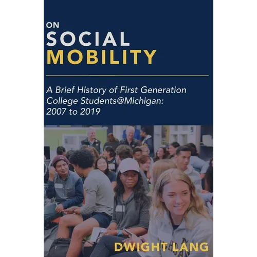 On Social Mobility: A Brief History of First-Generation College Students@michigan: 2007 to 2019