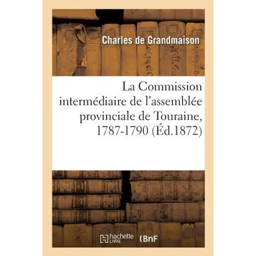 La Commission Intermédiaire de l'Assemblée Provinciale de Touraine, 1787-1790
