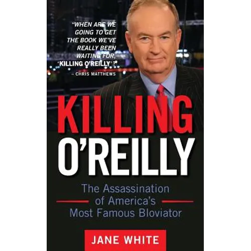 Killing O'Reilly: The Assassination of America's Most Famous Bloviator