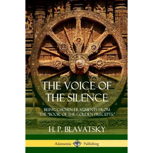 The Voice of the Silence: Being Chosen Fragments from the "Book of the Golden Precepts."