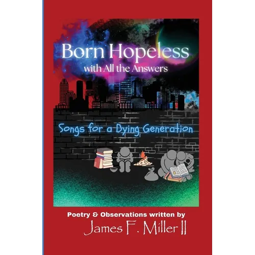 Born Hopeless with All the Answers: Songs for a Dying Generation