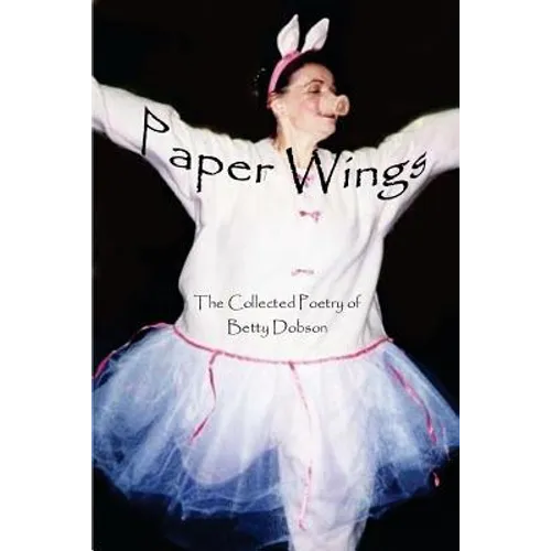 Paper Wings: The Collected Poetry Of Betty Dobson