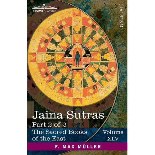 Jaina Sûtras, Part 2 of 2: The Uttarâdhyayana Sûtra and The Sûtrakritâṅga Sûtra