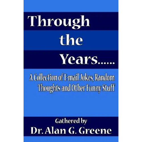Through the Years......: A Collection of E-mail Jokes, Random Thoughts and Other Funny Stuff