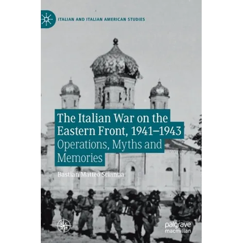 The Italian War on the Eastern Front, 1941-1943: Operations, Myths and Memories