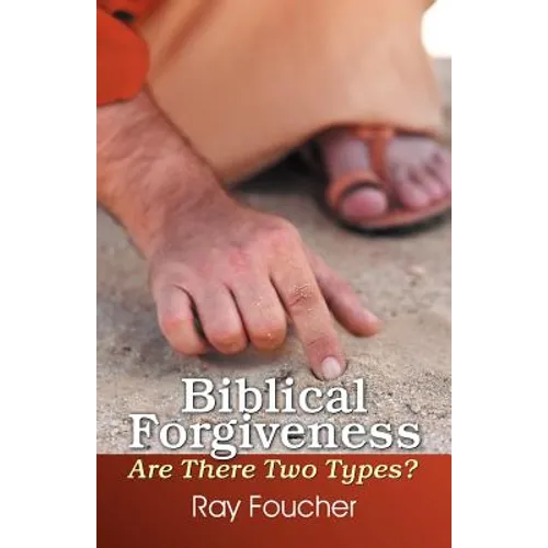 Biblical Forgiveness: Are There Two Types?