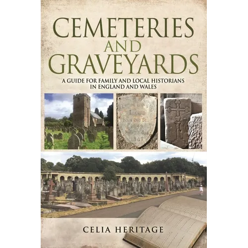 Cemeteries and Graveyards: A Guide for Local and Family Historians in England and Wales