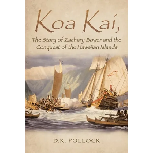 Koa Kai, The Story of Zachary Bower and the Conquest of the Hawaiian Islands