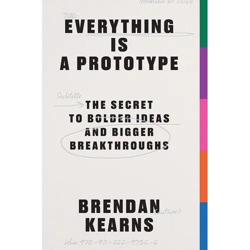 Everything Is a Prototype: The Secret to Bold Ideas, Bigger Bets, and Creative Breakthroughs