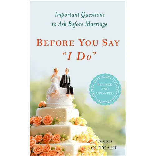 Before You Say I Do: Important Questions to Ask Before Marriage, Revised and Updated