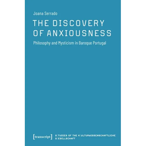 The Discovery of Anxiousness: Philosophy and Mysticism in Baroque Portugal