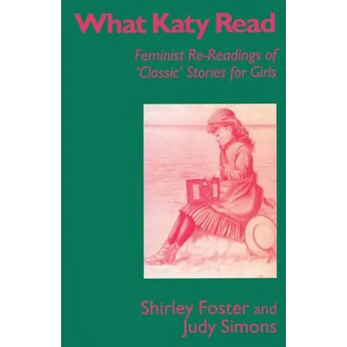What Katy Read: Feminist Re-Readings of 'Classic' Stories for Girls - Paperback
