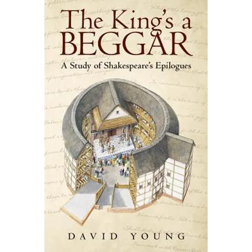 The King's a Beggar: A Study of Shakespeare's Epilogues - Paperback