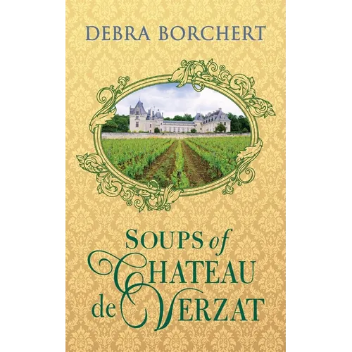 Soups of Château de Verzat: A Literary Cookbook & Culinary Tribute to the French Revolution