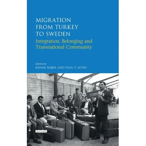 Migration from Turkey to Sweden: Integration, Belonging and Transnational Community