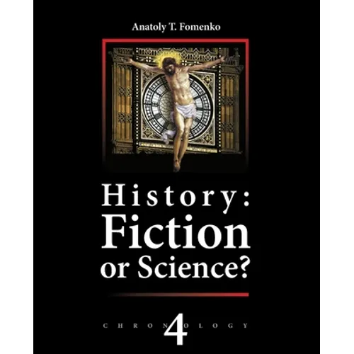 History: Fiction or Science? Chronology Vol.IV: Why, When and Who invented the Antiquity?