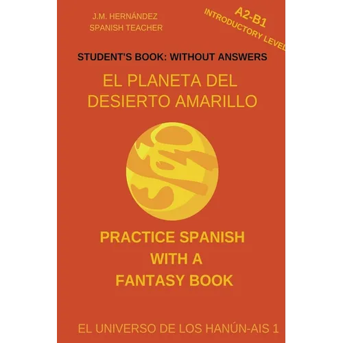 El Planeta del Desierto Amarillo (A2-B1 Introductory Level) -- Student's Book: Without Answers (Spanish Graded Readers)