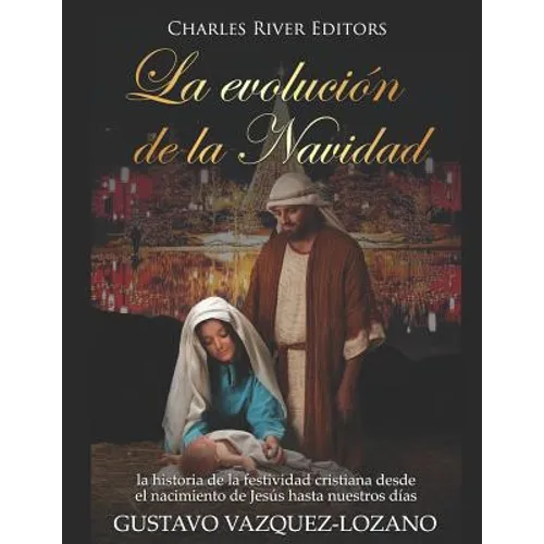 La evolución de la Navidad: la historia de la festividad cristiana desde el nacimiento de Jesús hasta nuestros días - Paperback