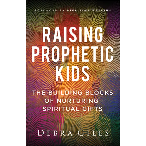 Raising Prophetic Kids: The Building Blocks of Nurturing Spiritual Gifts