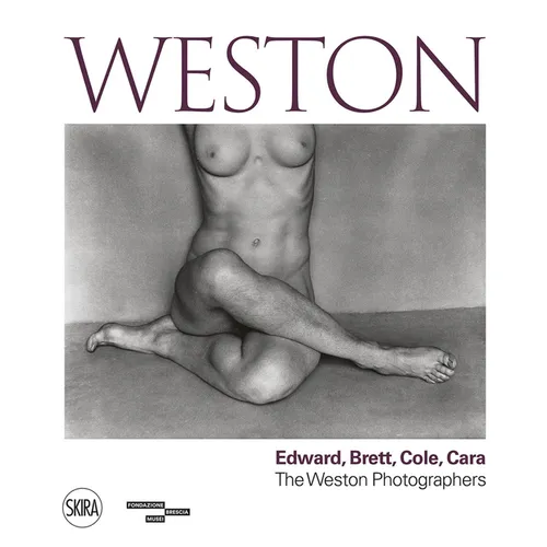 Weston: Edward, Brett, Cole, Cara: A Dynasty of Photographers