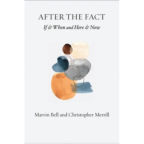 After the Fact: If & When and Here & Now