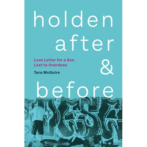 Holden, After and Before: Love Letter for a Son Lost to Overdose