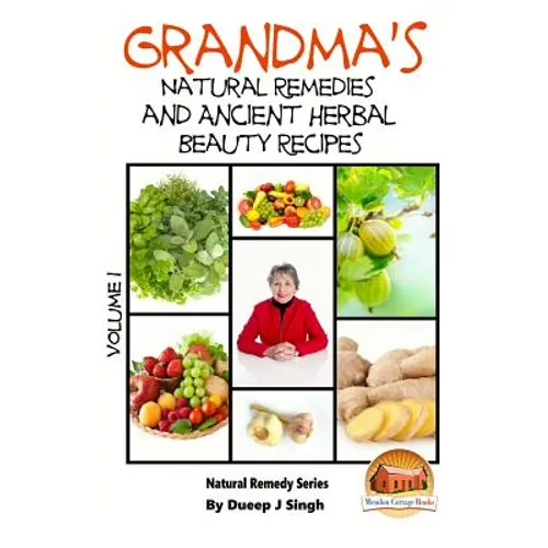 Grandma's Natural Remedies and Ancient Herbal Beauty Recipes Volume 1