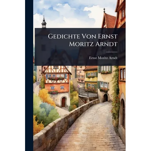 Gedichte Von Ernst Moritz Arndt