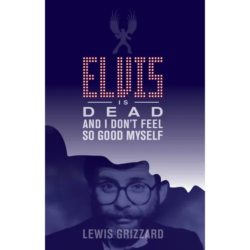 Elvis Is Dead and I Don't Feel So Good Myself