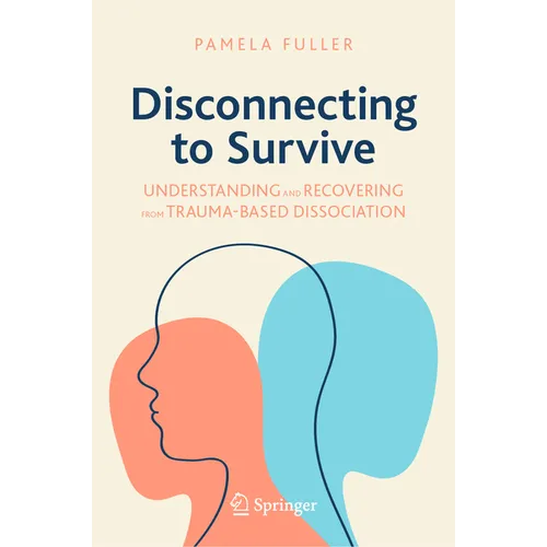 Disconnecting to Survive: Understanding and Recovering from Trauma-Based Dissociation