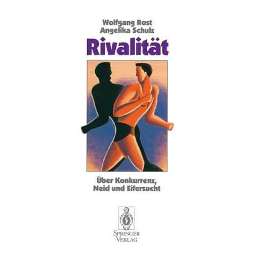 Rivalität: Über Konkurrenz, Neid Und Eifersucht