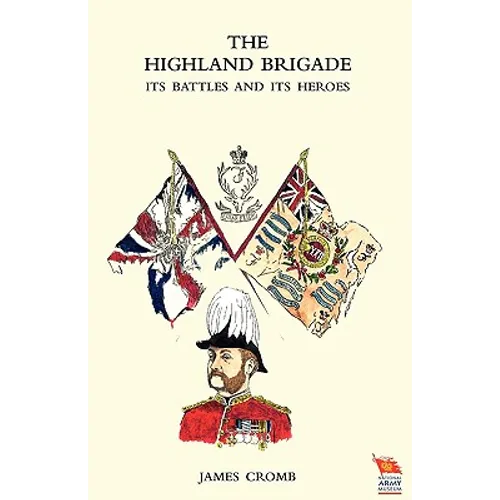 Highland Brigade Its Battles and Its Heroes