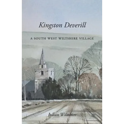 Kingston Deverill: a South West Wiltshire Village