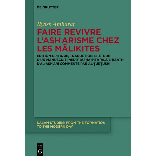 Faire Revivre l'Ashʿarisme Chez Les Mālikites: Édition Critique, Traduction Et Étude d'Un Manuscrit Inédit Du Ḥathth ʿalā L-