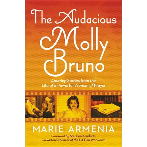 The Audacious Molly Bruno: Amazing Stories from the Life of a Powerful Woman of Prayer