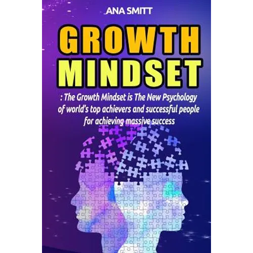 Growth Mindset: The Growth Mindset Is the New Psychology of World's Top Achievers and Successful People for Achieving Massive Success