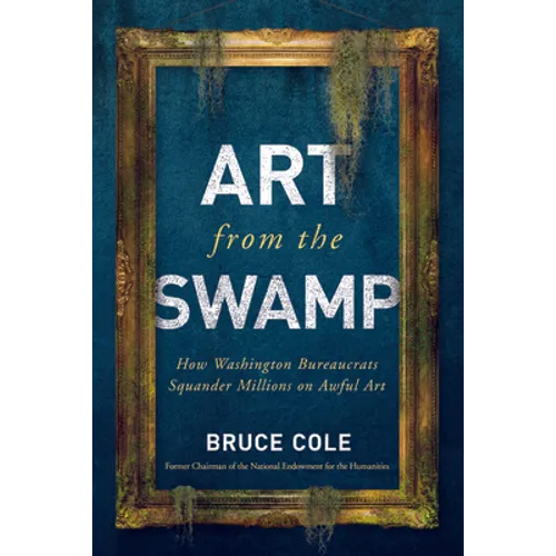 Art from the Swamp: How Washington Bureaucrats Squander Millions on Awful Art
