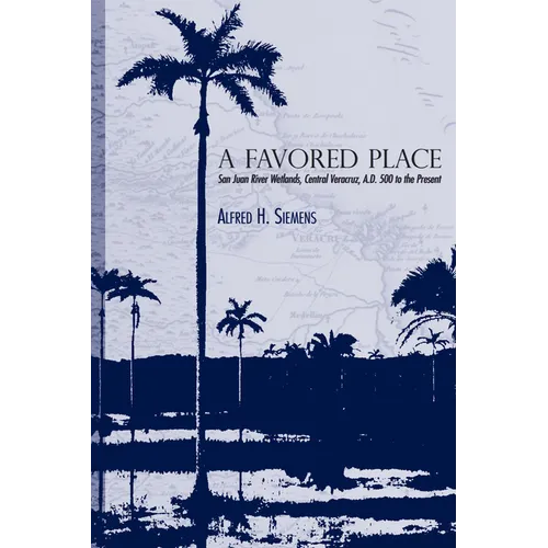 A Favored Place: San Juan River Wetlands, Central Veracruz, A.D. 500 to the Present