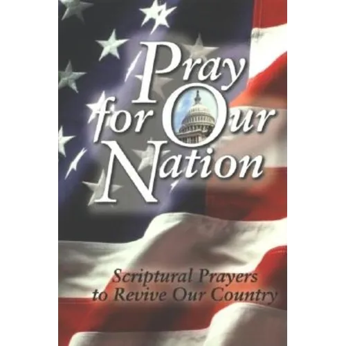 Pray for Our Nation: Scriptural Prayers to Revive Our Country