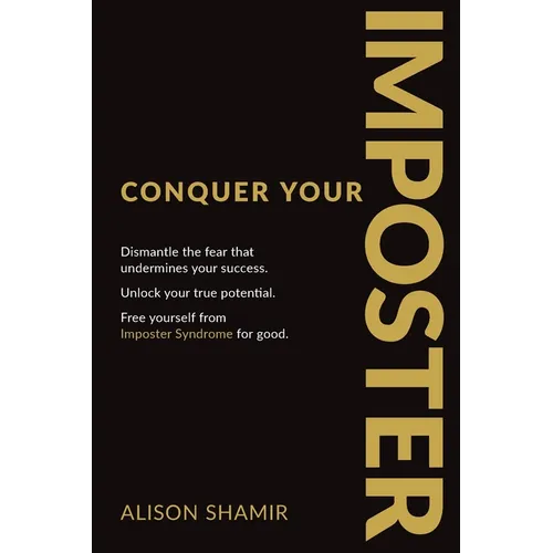 Conquer Your Imposter: Dismantle the fear that undermines your success. Unlock your true potential. Free yourself from Imposter Syndrome for good.