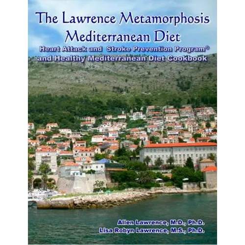 The Lawrence Metamorphosis Mediterranean Diet Heart Attack and Stroke Prevention Program(c) And Healthy Mediterranean Diet Cookbook