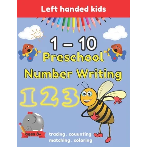 Preschool Number Writing 1 - 10 Left handed kids Ages 3+: Handwriting Practice for Kids Ages 3-5 and Preschoolers, From Fingers to Crayons, Home schoo