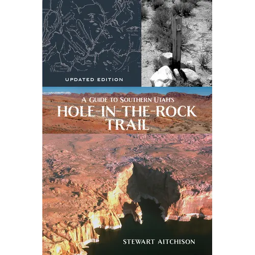 A Guide to Southern Utah's Hole-In-The-Rock Trail: Updated Edition