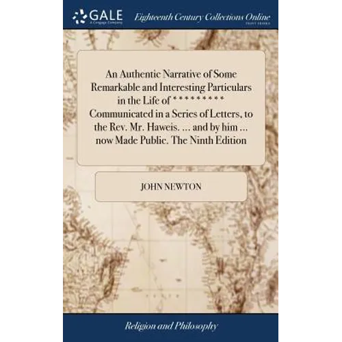 An Authentic Narrative of Some Remarkable and Interesting Particulars in the Life of ********* Communicated in a Series of Letters, to the Rev. Mr. Ha