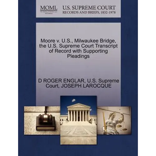 Moore V. U.S., Milwaukee Bridge, the U.S. Supreme Court Transcript of Record with Supporting Pleadings