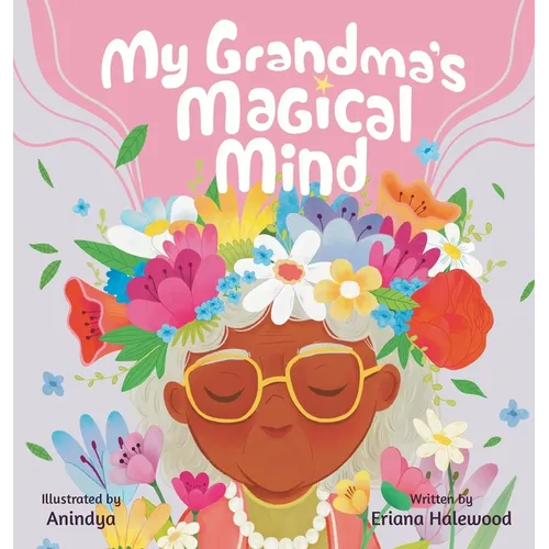 My Grandmother's Magical Mind-A Heartwarming Tale of Family, Mental Health, and Unconditional Love: A Children's Story of Love, Compassion, and Mental