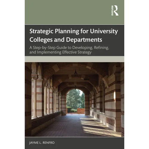 Strategic Planning for University Colleges and Departments: A Step-by-Step Guide to Developing, Refining, and Implementing Effective Strategy