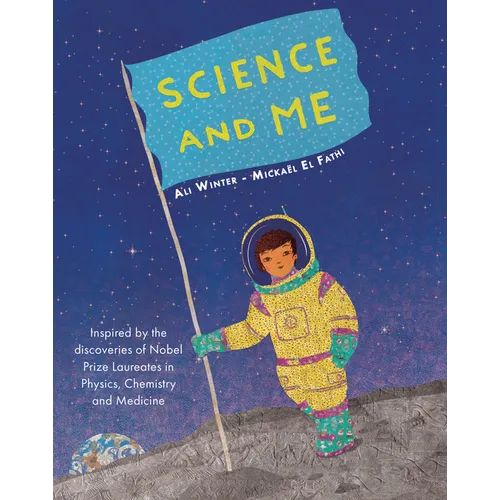 Science and Me: Inspired by the Discoveries of Nobel Prize Laureates in Physics, Chemistry and Medicine