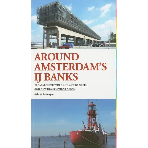 Around Amsterdam's IJ Banks: From Architecture and Art to Green and New Development Areas