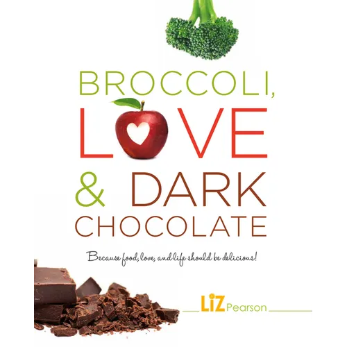 Broccoli, Love and Dark Chocolate: Because Food, Love and Life Should Be Delicious!